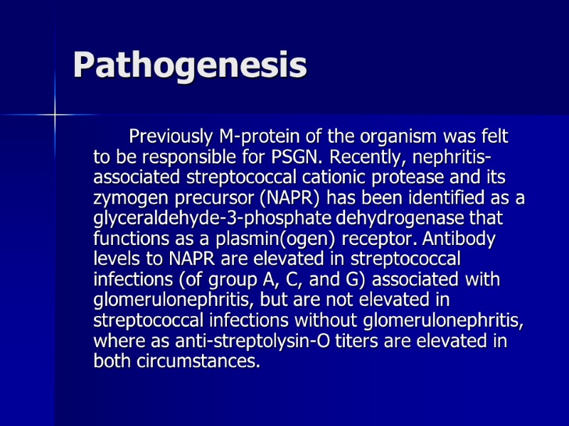 Pathogenesis    Previously M-protein of the organism was felt to be responsible